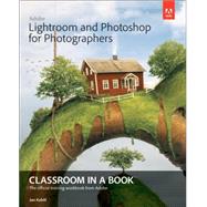 Adobe Lightroom and Photoshop for Photographers Classroom in a Book 9780133816716