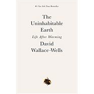 The Uninhabitable Earth Life After Warming 9780525576716