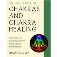 The Big Book of Chakras and Chakra Healing 9781578636716