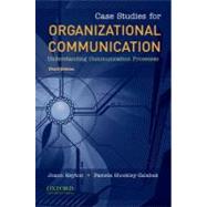 Case Studies for Organizational Communication Understanding Communication Processes 9780195386721