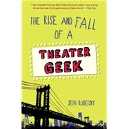 The Rise and Fall of a Theater Geek 9780449816721