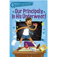 Our Principal's in His Underwear! 9781481466721