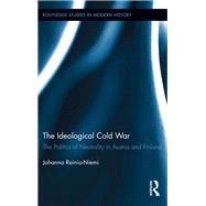 The Ideological Cold War: The Politics of Neutrality in Austria and Finland 9780415836722