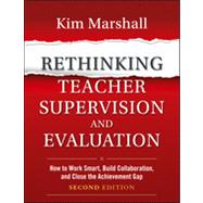 Rethinking Teacher Supervision and Evaluation : How to Work Smart, Build Collaboration, and Close the Achievement Gap 9781118336724
