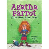 Agatha Parrot and the Odd Street School Ghost 9780544506725