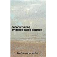 Deconstructing Evidence-Based Practice