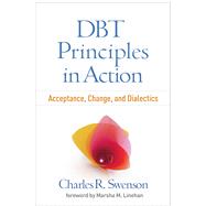 DBT® Principles in Action Acceptance, Change, and Dialectics 9781462526727