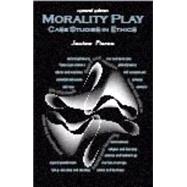Morality Play: Case Studies in Ethics 9781478606727