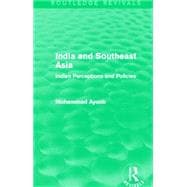 India and Southeast Asia (Routledge Revivals): Indian Perceptions and Policies 9780415706728