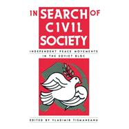 In Search of Civil Society: Independent Peace Movements in the Soviet Bloc 9780415866729