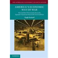 America's Economic Way of War: War and the US Economy from the Spanish-American War to the Persian Gulf War 9780521676731