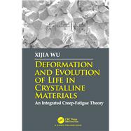 Deformation and Evolution of Life in Crystalline Materials: An Integrated Creep-Fatigue Theory 9781138296732