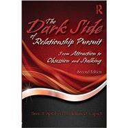 The Dark Side of Relationship Pursuit: From Attraction to Obsession and Stalking 9780415896733