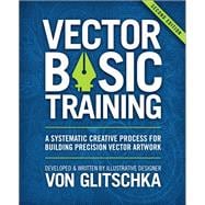Vector Basic Training A Systematic Creative Process for Building Precision Vector Artwork 9780134176734