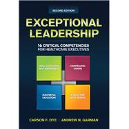 Exceptional Leadership: 16 Critical Competencies for Healthcare Executives 9781567936735
