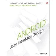 Android User Interface Design Turning Ideas and Sketches into Beautifully Designed Apps 9780321886736