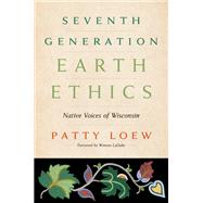 Seventh Generation Earth Ethics: Native Voices of Wisconsin 9780870206740