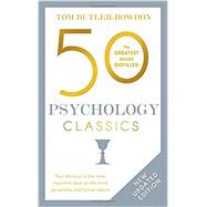 50 Psychology Classics, Second Edition Your shortcut to the most important ideas on the mind, personality, and human nature 9781857886740