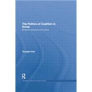 The Politics of Coalition in Korea: Between Institutions and Culture 9781138016743