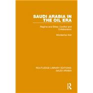 Saudi Arabia in the Oil Era Pbdirect: Regime and Elites; Conflict and Collaboration 9781138846746