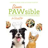 Dinner Pawsible: A Cookbook of Nutritious, Homemade Meals for Cats and Dogs 9781632206749