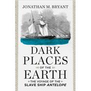 Dark Places of the Earth: The Voyage of the Slave Ship Antelope 9780871406750