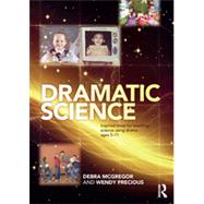 Dramatic Science: Inspired ideas for teaching science using drama ages 5û11 9780415536752