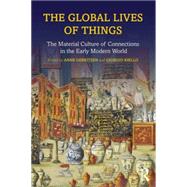 The Global Lives of Things: The Material Culture of Connections in the Early Modern World 9781138776753