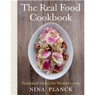 The Real Food Cookbook Traditional Dishes for Modern Cooks 9781608196753