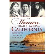 Women Trailblazers of California : Pioneers to the Present 9781609496753