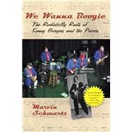 We Wanna Boogie: The Rockabilly Roots of Sonny Burgess and the Pacers 9781935106753