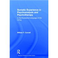 Somatic Experience in Psychoanalysis and Psychotherapy: In the expressive language of the living 9781138826755