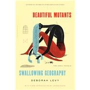 Beautiful Mutants and Swallowing Geography Two Early Novels 9781620406755