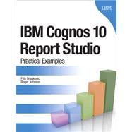 IBM Cognos 10 Report Studio Practical Examples 9780132656757