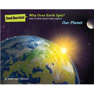 Why Does Earth Spin? And Other Questions about Our Planet 9781454906759