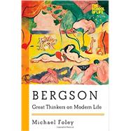 Bergson: Great Thinkers on Modern Life 9781605986760