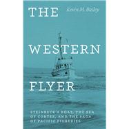 The Western Flyer: Steinbeck's Boat, the Sea of Cortez, and the Saga of Pacific Fisheries 9780226116761