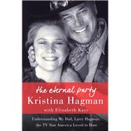 The Eternal Party Understanding My Dad, Larry Hagman, the TV Star America Loved to Hate 9781250076762