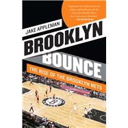 Brooklyn Bounce The Rise of the Brooklyn Nets 9781476726762