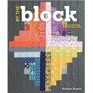 By the Block: 18 Surprisingly Simple Quilts 9781620336762