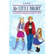 My Little Brony: An Unofficial Novel About Finding the Magic of Friendship 9781634506762