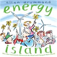 Energy Island How one community harnessed the wind and changed their world 9781250056764