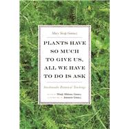 Plants Have So Much to Give Us, All We Have to Do Is Ask 9780816696765