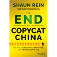 The End of Copycat China: The Rise of Creativity, Innovation, and Individualism in Asia 9781118926765