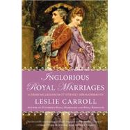 Inglorious Royal Marriages: A Demi-millennium of Unholy Mismatrimony 9780451416766