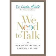 We Need to Talk: How to Successfully Navigate Conflict 9780801016769