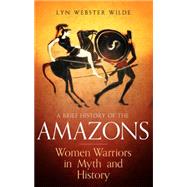 A Brief History of the Amazons 9781472136770