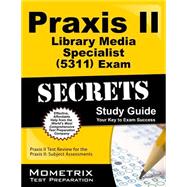 Praxis II Library Media Specialist (0311) Exam Secrets: Your Key to Exam Success; Praxis II Test Review for the Praxis II: Subject Assessments 9781610726771