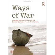 Ways of War: American Military History from the Colonial Era to the Twenty-First Century 9780415886772