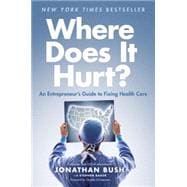 Where Does It Hurt?: An Entrepreneur's Guide to Fixing Health Care 9781591846772